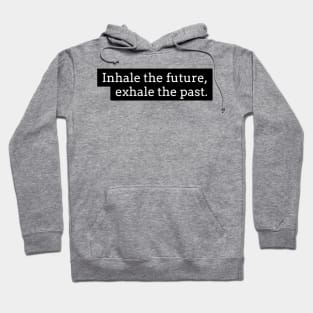 Inhale the future exhale the past Hoodie